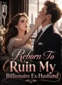 Reborn To Ruin My Billionaire Ex-Husband