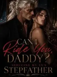 Can I Ride You, Daddy? Seducing my ex stepfather  Novel Cover