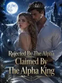 Rejected By The Alpha, Claimed By The Alpha King Novel Cover