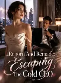 Reborn And Remade: Escaping The Cold CEO Novel Cover