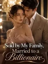 Sold by My Family, Married to a Billionaire