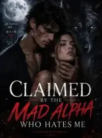 Claimed By The Mad Alpha Who Hates Me Novel Cover