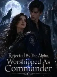 Rejected By The Alpha, Worshipped As Commander