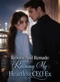 Reborn And Remade: Ruining My Heartless CEO Ex
