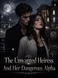 The Unwanted Heiress And Her Dangerous Alpha Novel Cover