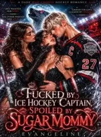 FUCKED BY ICE HOCKEY CAPTIAN, SPOILED BY SUGAR MOMMY  Novel Cover