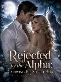 Rejected by the Alpha: Carrying His Secret Heir Novel Cover