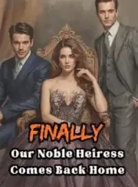 Finally, Our Noble Heiress Comes Back Home  Novel Cover