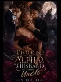 Divorcing My Alpha Husband For His Uncle Novel Cover