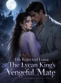 His Rejected Luna: The Lycan King's Vengeful Mate