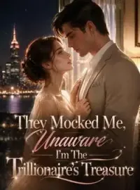 They Mocked Me, Unaware I'm The Trillionaire's Treasure Novel Cover
