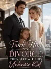 Trick Him Into Divorce, Then Flee With His Unknown Kid Novel Cover