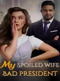 My Spoiled Wife,Bad President  Novel Cover