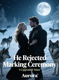 He Rejected Marking Ceremony, I Upgraded Mate Novel Cover