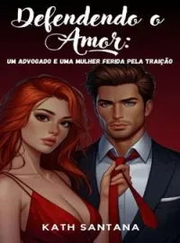 Capa do Romance Defendendo o Amor: Um Advogado e uma Mulher Ferida pela Traição