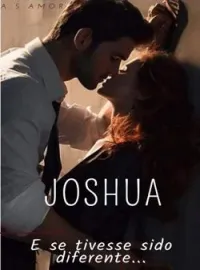 Capa do Romance JOSHUA - E se tivesse sido diferente...
