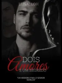 Capa do Romance Dois amores e um segredo - Um herdeiro para o senhor Morgan