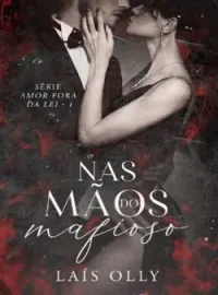 Capa do Romance Nas Mãos do Mafioso - Série Amor Fora da Lei Livro I