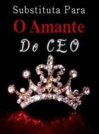 Capa do Romance Substituta Para O Amante Do CEO