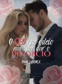 Capa do Romance O CEO QUE ODEIO NÃO QUER DAR O DIVÓRCIO
