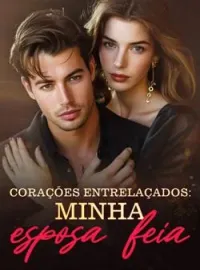 Capa do Romance Corações entrelaçados: Minha esposa feia