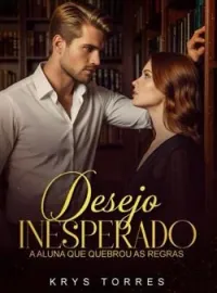 Capa do Romance Desejo Inesperado: A Aluna que quebrou todas as Regras