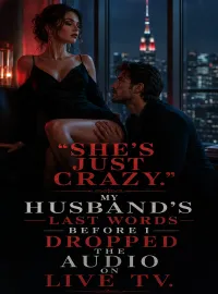 "She's Just Crazy." My Husband's Last Words Before I Dropped the Audio on Live TV. Novel Cover