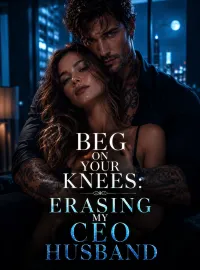 Beg On Your Knees: Erasing My CEO Husband Novel Cover