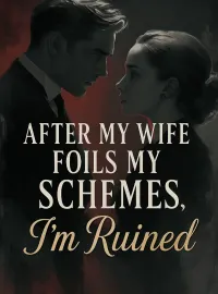 After My Wife Foils My Schemes, I'm Ruined Novel Cover