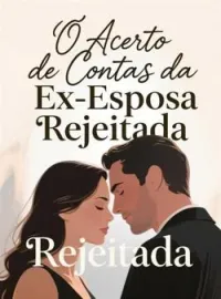 Capa do Romance O Acerto de Contas da Ex-Esposa Rejeitada
