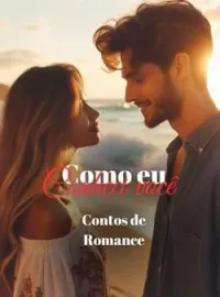 Como eu conheci você: Contos de Romance 