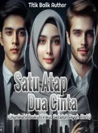 Sampul Novel SATU ATAP DUA CINTA: Kunikahi Ibu Tiriku Setelah Ayah Mati