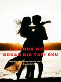 Sampul Novel I'm Your Wife : Bukan Dia Tapi Aku