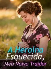 Capa do Romance A Heroína Esquecida, Meu Noivo Traidor