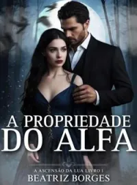 Capa do Romance A Propriedade Do Alfa - Série A Ascensão Da Lua 