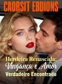 Capa do Romance Herdeira Renascida: Vingança e Amor Verdadeiro Encontrado