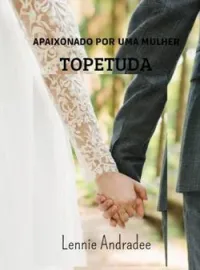 APAIXONADO POR UMA MULHER TOPETUDA 