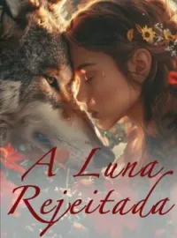 Capa do Romance A Luna Rejeitada
