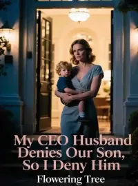My CEO Husband Denies Our Son, So I Deny Him Novel Cover