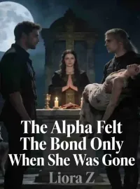 The Alpha Felt The Bond Only When She Was Gone Novel Cover