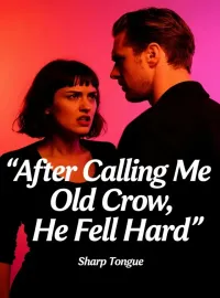 After Calling Me Old Crow, He Fell Hard Novel Cover