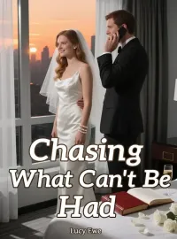Chasing What Can't Be Had Novel Cover