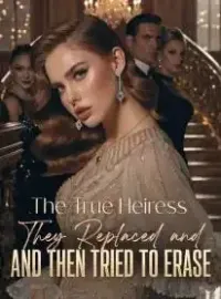 The True Heiress They Replaced and Then Tried to Erase Novel Cover