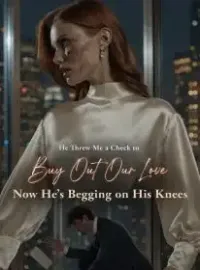 He Threw Me a Check to Buy Out Our Love,Now He's Begging on His Knees Novel Cover