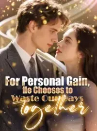 For Personal Gain, He Chooses to Waste Our Days Together Novel Cover