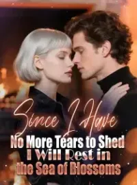 Since I Have No More Tears to Shed, I Will Rest in the Sea of Blossoms Novel Cover