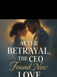 After Betrayal, the CEO Found New Love Novel Cover
