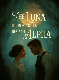 The Luna He Discarded Became Alpha Novel Cover
