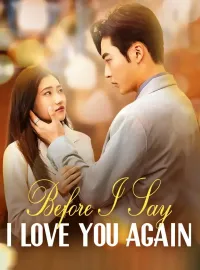 Before I Say I Love You Again