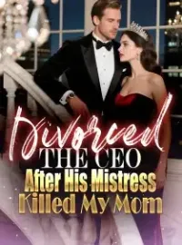 Divorced the CEO After His Mistress Killed My Mom Novel Cover